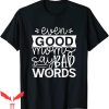 Good Moms Say Bad Words T-Shirt Even Good Moms Funny Life
