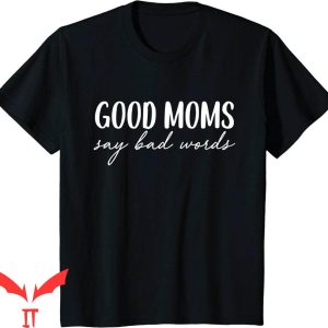 Good Moms Say Bad Words T-Shirt Funny Mama Mother’s Day