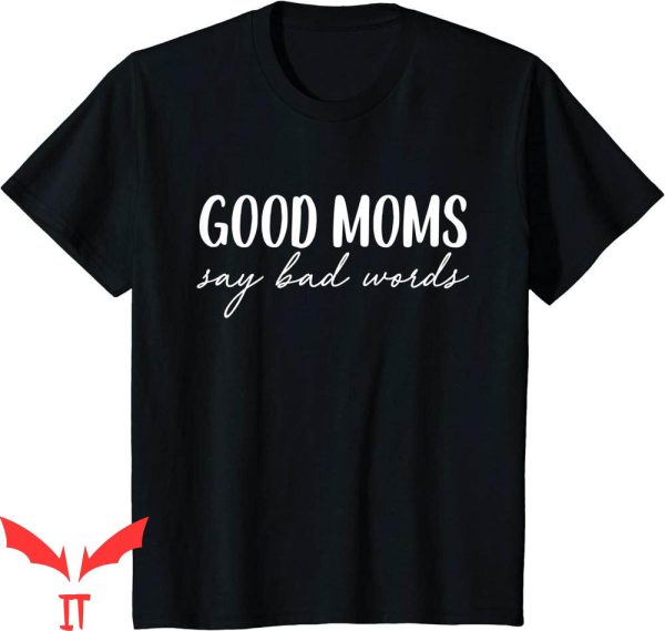Good Moms Say Bad Words T-Shirt Funny Mama Mother’s Day