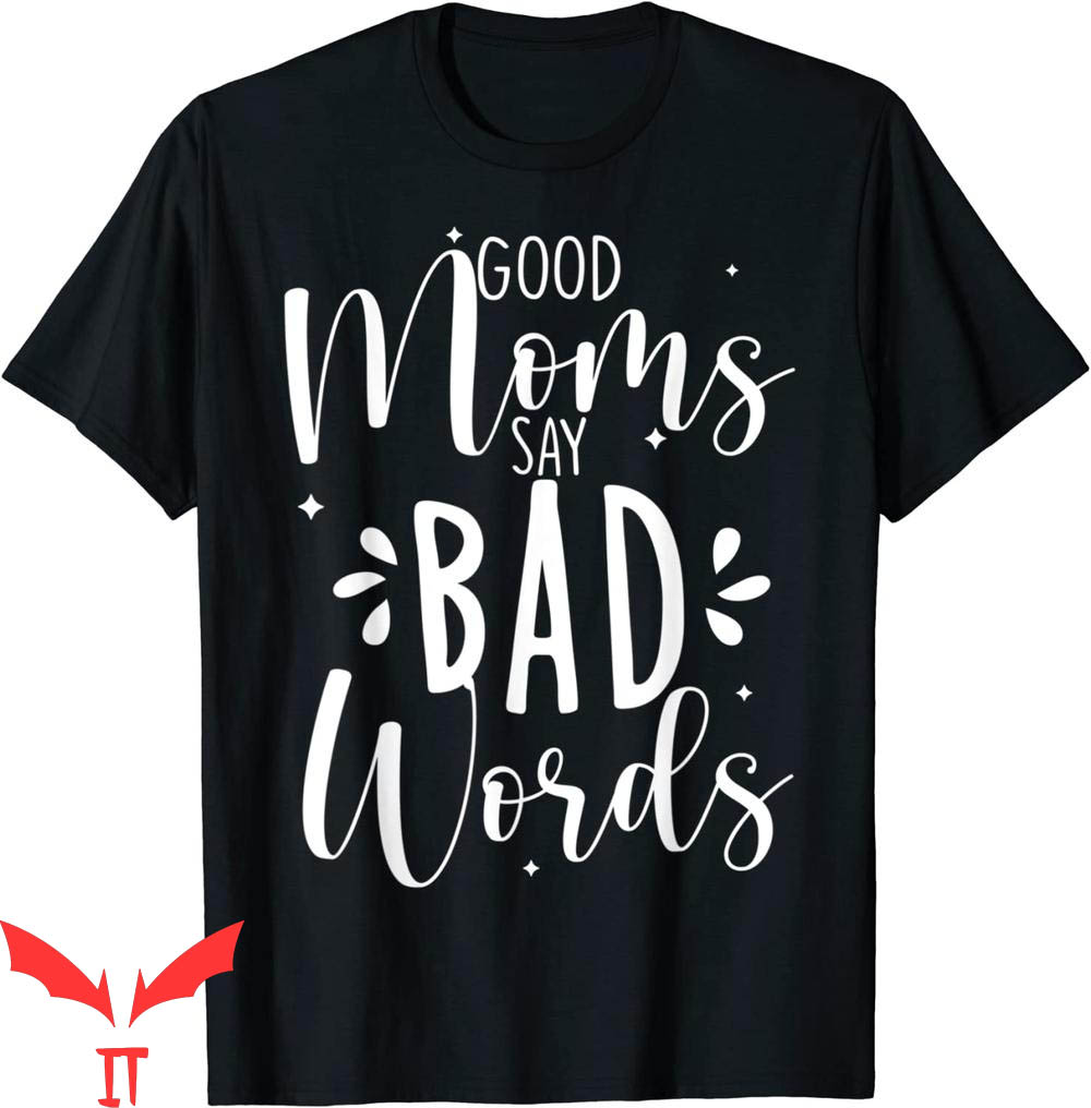 Good Moms Say Bad Words T-Shirt Funny Mom Quote Life