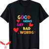 Good Moms Say Bad Words T-Shirt Funny Mom Quote Tee