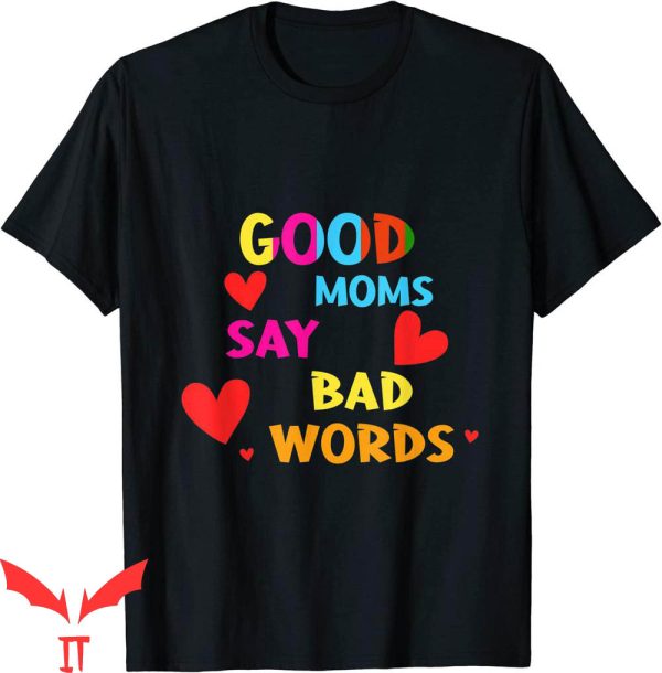 Good Moms Say Bad Words T-Shirt Funny Mom Quote Tee