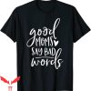 Good Moms Say Bad Words T-Shirt Funny Mom Tee Shirt