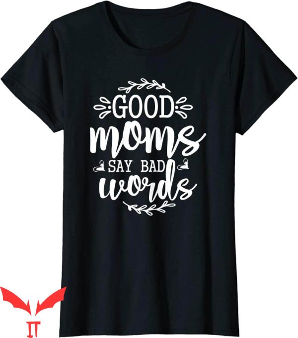 Good Moms Say Bad Words T-Shirt Funny Mother’s Day Quote