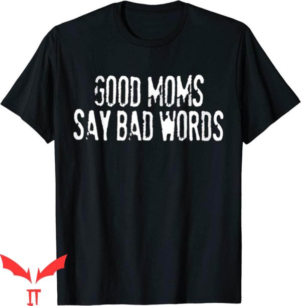 Good Moms Say Bad Words T-Shirt Mother Humor Funny Saying