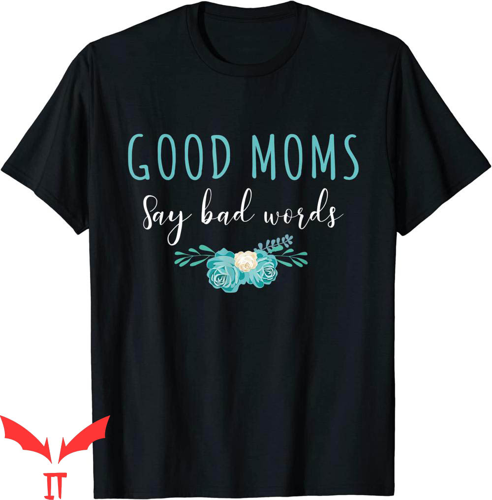 Good Moms Say Bad Words T-Shirt Mother's Day Humor Flower