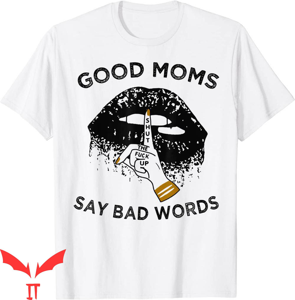 Good Moms Say Bad Words T-Shirt The Fuck Up Lips Mouth