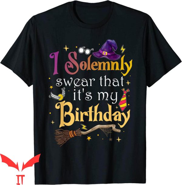 Harry Potter Birthday T-Shirt I Swear I Have Birthday
