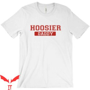 Hoosier Daddy T-Shirt Indiana Hoosier Matching Family Tee