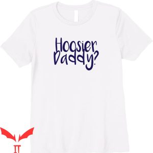 Hoosier Daddy T-Shirt Indiana Trendy Baskerball Cool Tee