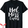 Hot Mess T-Shirt Funny Hot Mess Express Life Status