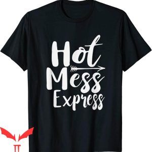 Hot Mess T-Shirt Funny Hot Mess Express Life Status