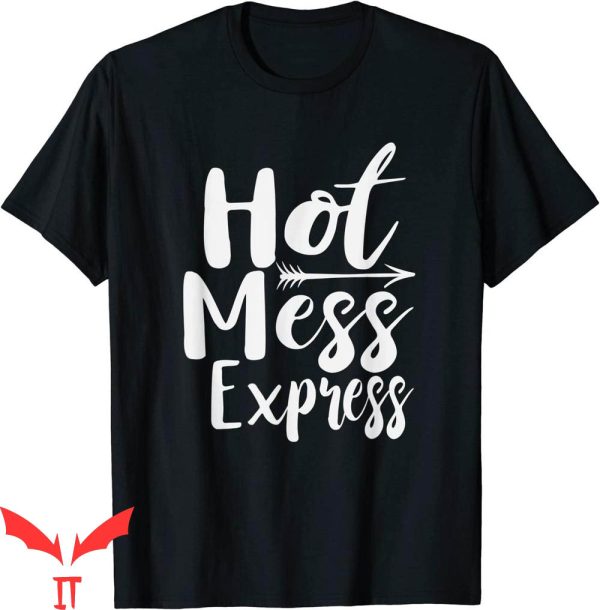 Hot Mess T-Shirt Funny Hot Mess Express Life Status