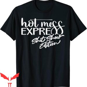 Hot Mess T-Shirt Funny Hot Mess Mama Life Express Shit Show