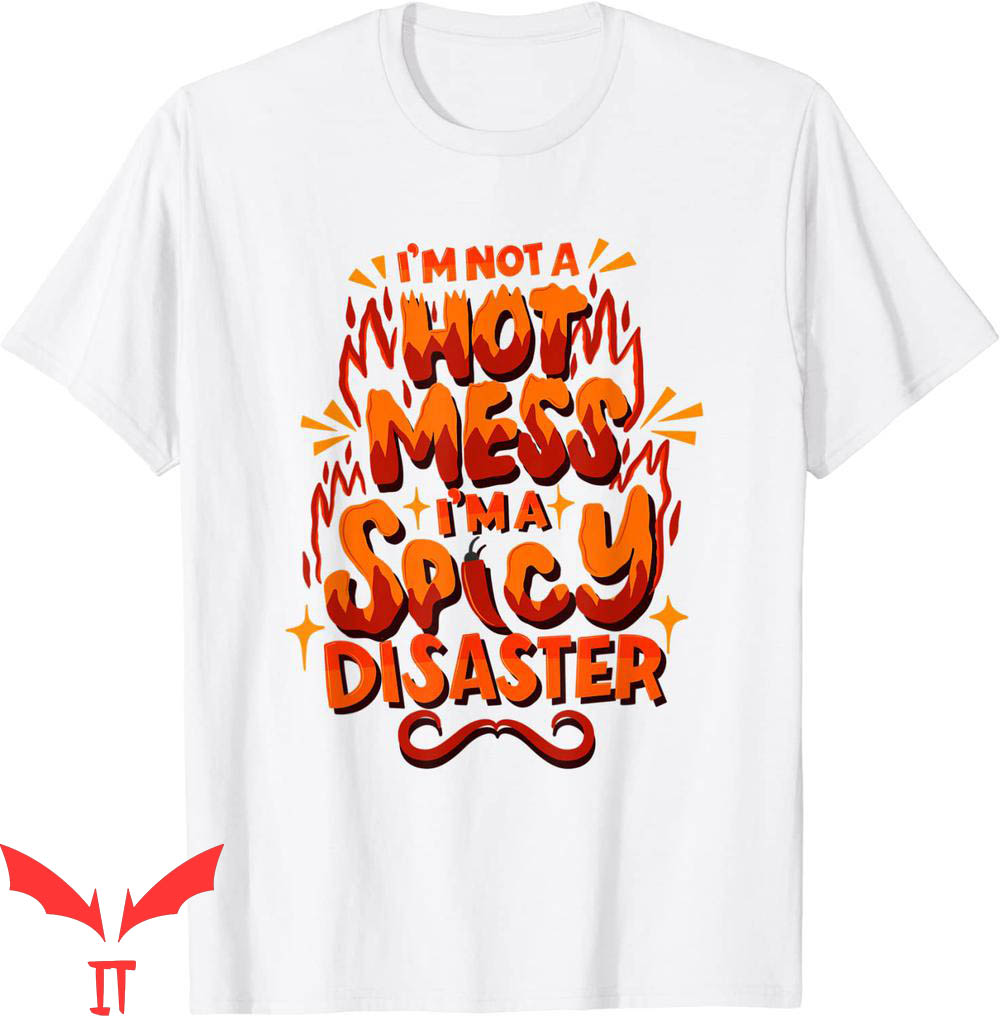 Hot Mess T-Shirt I'm Not A Hot Mess I'm A Spicy Disaster Hot Mess T-Shirt I'm Not A Hot Mess I'm A Spicy Disaster