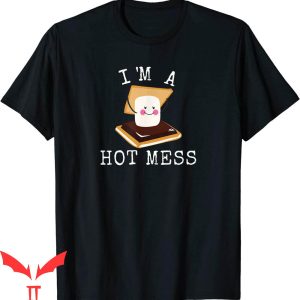 Hot Mess T-Shirt Smores Funny Campfire I’m A Hot Mess