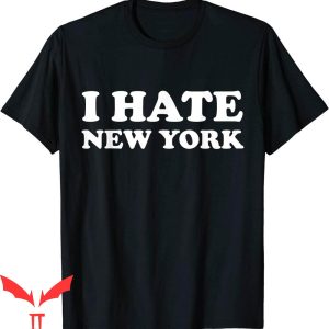 I Hate New York T-Shirt Funny US City I Hate NY Quote Tee