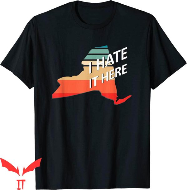 I Hate New York T-Shirt I Hate It Here NY Sarcastic Funny