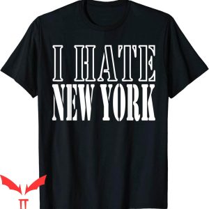 I Hate New York T-Shirt Quotes Funny Trendy Style NY Tee