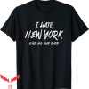 I Hate New York T-Shirt Said No One Ever NYC Hometown Tee
