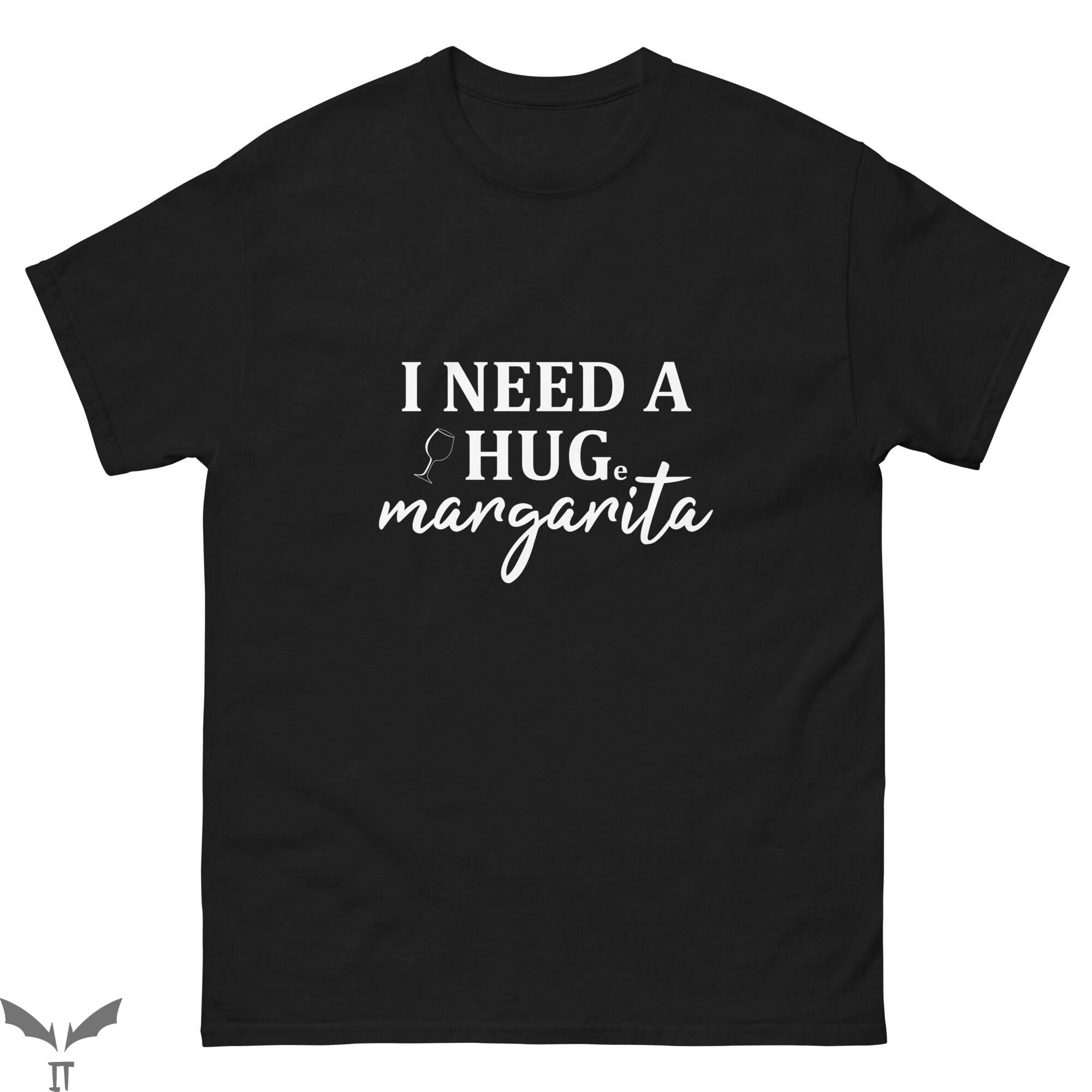 I Need A Huge Margarita T-Shirt Alcohol Liquor Party