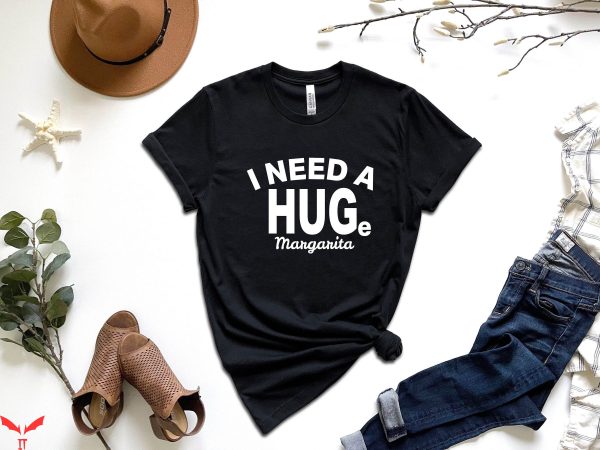 I Need A Huge Margarita T-Shirt Alcohol Lover Funny