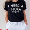 I Need A Huge Margarita T-Shirt Alcohol Margarita Lover Tee