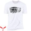 I Need A Huge Margarita T-Shirt Funny Quote Hug Tee