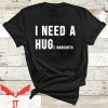 I Need A Huge Margarita T-Shirt Huge Margarita Drinking