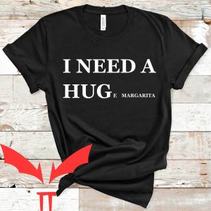 I Need A Huge Margarita T-Shirt I Need A Hug Funny Tee