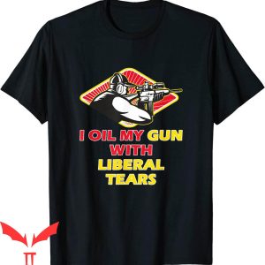 Liberal Tears T-Shirt Funny I Oil My Guns With Liberal Tears