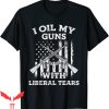 Liberal Tears T-Shirt I Oil My Guns With Liberal Tears
