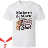 Makers Mark T-Shirt Bourbon Worth A Shot Funny Drinking