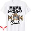 Mama Mommy Mom Bruh T-Shirt