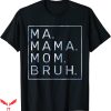 Mama Mommy Mom Bruh T-Shirt Blue Sky Mother Tee Shirt