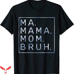 Mama Mommy Mom Bruh T-Shirt Blue Sky Mother Tee Shirt