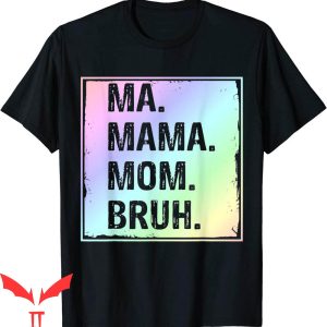Mama Mommy Mom Bruh T-Shirt Cute Mother Mommy Tee Shirt