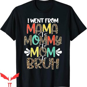Mama Mommy Mom Bruh T-Shirt First Mother's Day Tee Shirt