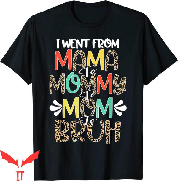 Mama Mommy Mom Bruh T-Shirt First Mother’s Day Tee Shirt