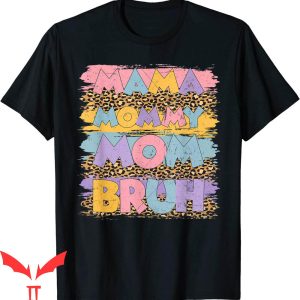 Mama Mommy Mom Bruh T-Shirt Funny Boy Mom Life Tee Shirt