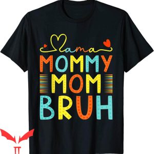 Mama Mommy Mom Bruh T-Shirt Funny Boy Mom Tee Shirt