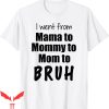 Mama Mommy Mom Bruh T-Shirt Funny Mother Day From Mama