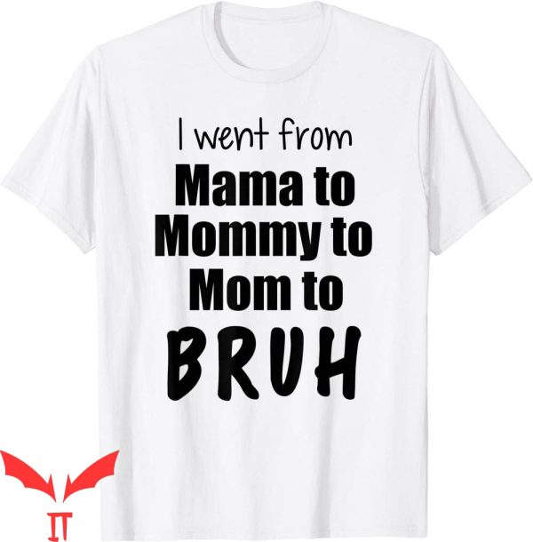 Mama Mommy Mom Bruh T-Shirt Funny Mother Day From Mama