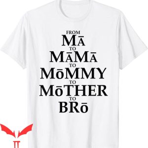 Mama Mommy Mom Bruh T-Shirt Funny Mother To Bro From Ma Mama