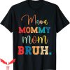 Mama Mommy Mom Bruh T-Shirt Funny Mothers Day For Mom