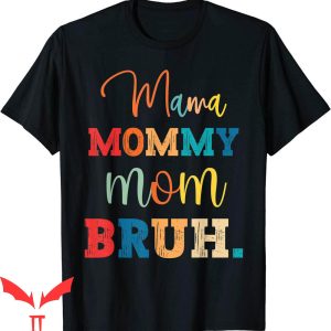 Mama Mommy Mom Bruh T-Shirt Funny Mothers Day For Mom