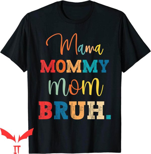 Mama Mommy Mom Bruh T-Shirt Funny Mothers Day For Mom