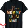 Mama Mommy Mom Bruh T-Shirt Funny Mothers Day Mom Tee Shirt