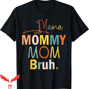 Mama Mommy Mom Bruh T-Shirt Funny Mothers Day Mom Tee Shirt