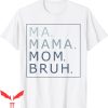 Mama Mommy Mom Bruh T-Shirt Funny Mother’s Day Tee Shirt